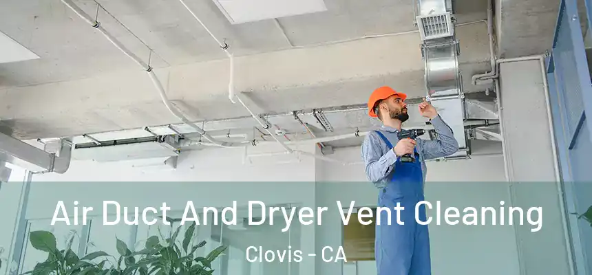  Air Duct And Dryer Vent Cleaning Clovis - CA