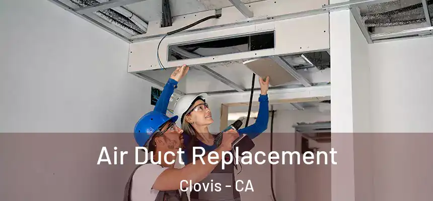 Air Duct Replacement Clovis - CA