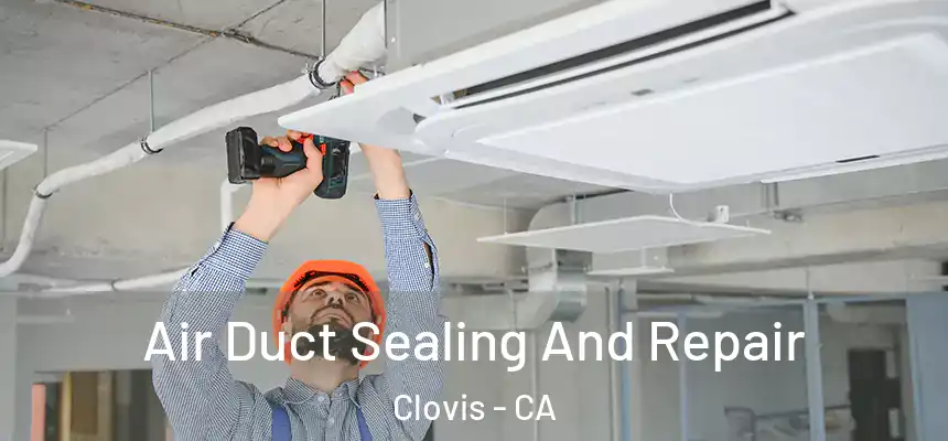  Air Duct Sealing And Repair Clovis - CA