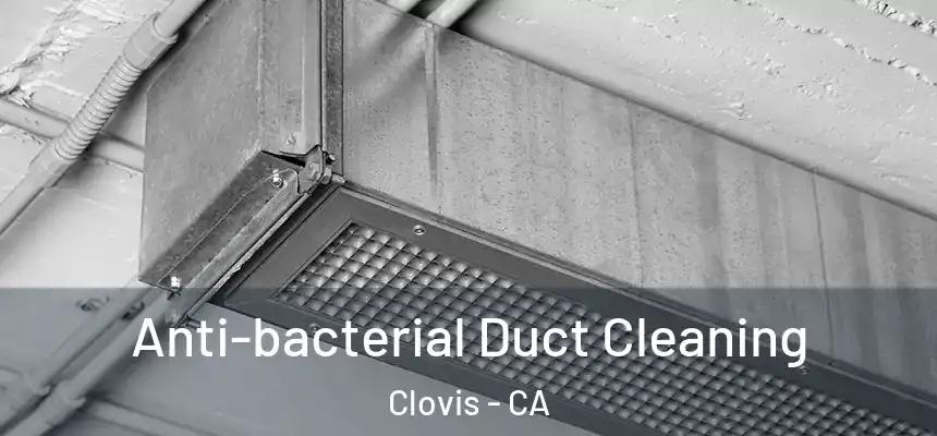  Anti-bacterial Duct Cleaning Clovis - CA