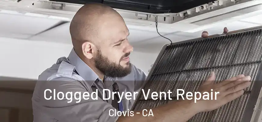 Clogged Dryer Vent Repair Clovis - CA