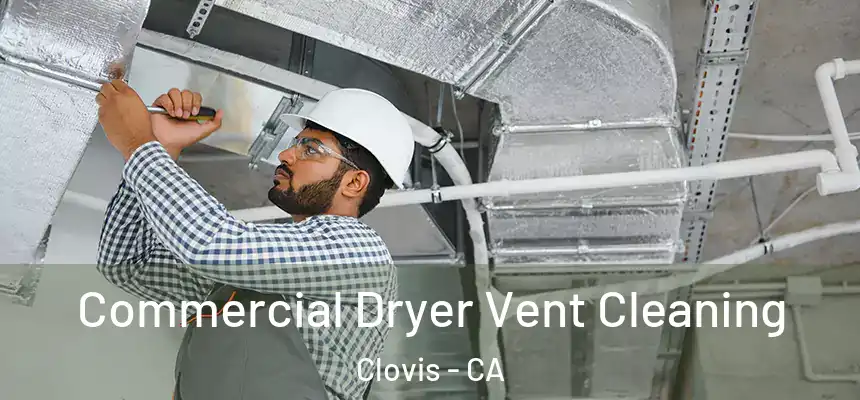  Commercial Dryer Vent Cleaning Clovis - CA