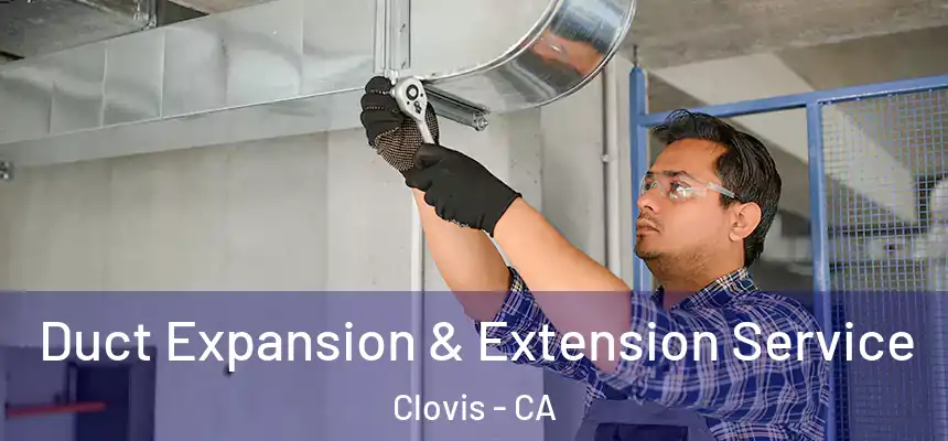  Duct Expansion & Extension Service Clovis - CA