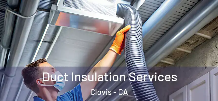  Duct Insulation Services Clovis - CA