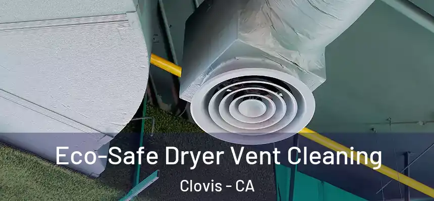  Eco-Safe Dryer Vent Cleaning Clovis - CA