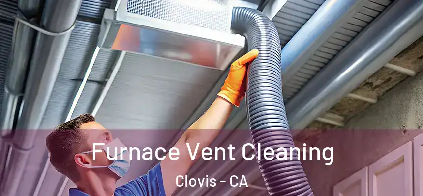  Furnace Vent Cleaning Clovis - CA