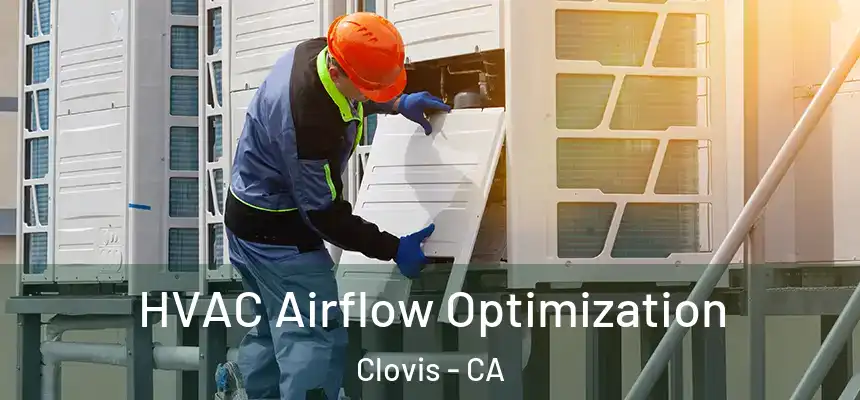  HVAC Airflow Optimization Clovis - CA