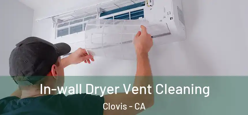 In-wall Dryer Vent Cleaning Clovis - CA