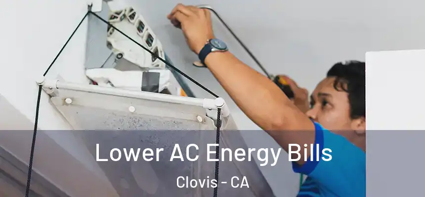  Lower AC Energy Bills Clovis - CA