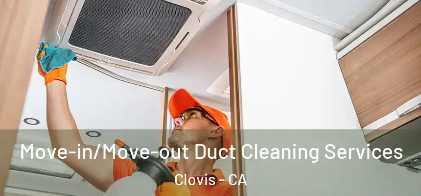  Move-in/Move-out Duct Cleaning Services Clovis - CA