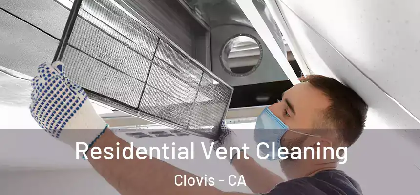 Residential Vent Cleaning Clovis - CA
