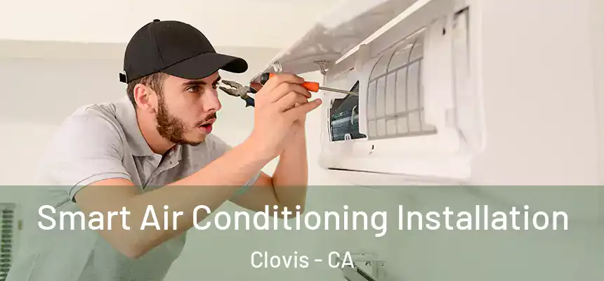  Smart Air Conditioning Installation Clovis - CA